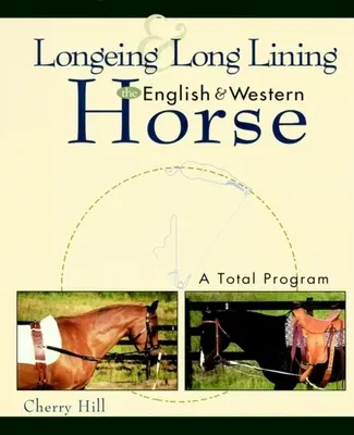 Longeing y Long Lining, el Caballo Inglés y Western: Un Programa Total - Longeing and Long Lining, the English and Western Horse: A Total Program