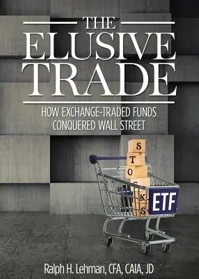 Elusive Trade: Cómo los fondos cotizados en bolsa conquistaron Wall Street - Elusive Trade: How Exchange-Traded Funds Conquered Wall Street