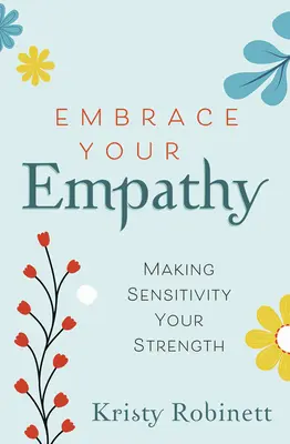 Abraza tu empatía: Haz de la sensibilidad tu fuerza - Embrace Your Empathy: Make Sensitivity Your Strength
