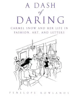 Una pizca de audacia: Carmel Snow y su vida en la moda, el arte y las letras - A Dash of Daring: Carmel Snow and Her Life in Fashion, Art, and Letters