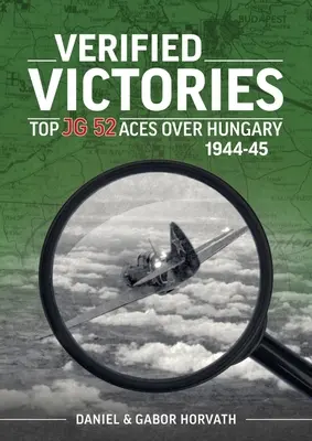 Victorias verificadas: Los mejores ases de la JG 52 sobre Hungría 1944-45 - Verified Victories: Top JG 52 Aces Over Hungary 1944-45