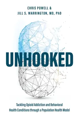 Desenganchados: Abordar la adicción a los opiáceos y los trastornos de salud mental mediante un modelo de salud de la población - Unhooked: Tackling Opioid Addiction and Behavioral Health Conditions Through a Population Health Model