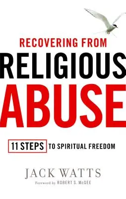 Recuperarse del abuso religioso: 11 pasos hacia la libertad espiritual - Recovering from Religious Abuse: 11 Steps to Spiritual Freedom