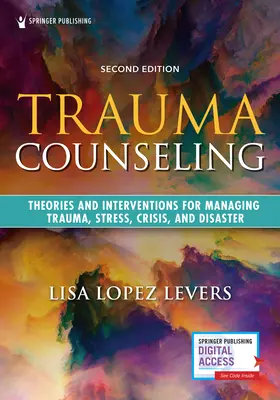 Trauma Counseling, Segunda Edición: Teorías e intervenciones para el manejo del trauma, el estrés, las crisis y las catástrofes - Trauma Counseling, Second Edition: Theories and Interventions for Managing Trauma, Stress, Crisis, and Disaster