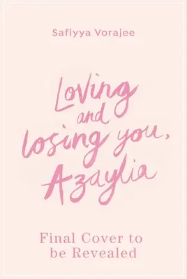 Amarte y perderte, Azaylia: Mi hija inspiradora y nuestro vínculo inquebrantable - Loving and Losing You, Azaylia: My Inspirational Daughter and Our Unbreakable Bond