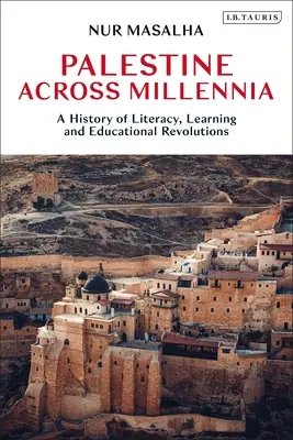 Palestina a través de los milenios: una historia de alfabetización, aprendizaje y revoluciones educativas - Palestine Across Millennia: A History of Literacy, Learning and Educational Revolutions