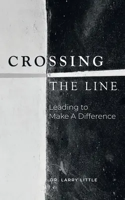 Cruzar la línea: Liderar para marcar la diferencia - Crossing the Line: Leading to Make a Difference