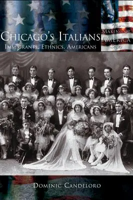 Los italianos de Chicago: Inmigrantes, etnias, americanos - Chicago's Italians: Immigrants, Ethnics, Americans