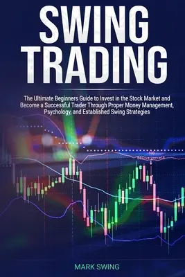 Swing Trading: La guía definitiva para principiantes a invertir en el mercado de valores y convertirse en un operador de éxito a través de la gestión adecuada de dinero - Swing Trading: The Ultimate Beginners Guide to Invest in the Stock Market and Become a Successful Trader Through Proper Money Managem