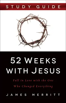 52 semanas con Jesús: Enamórate de Aquel que lo cambió todo - 52 Weeks with Jesus: Fall in Love with the One Who Changed Everything
