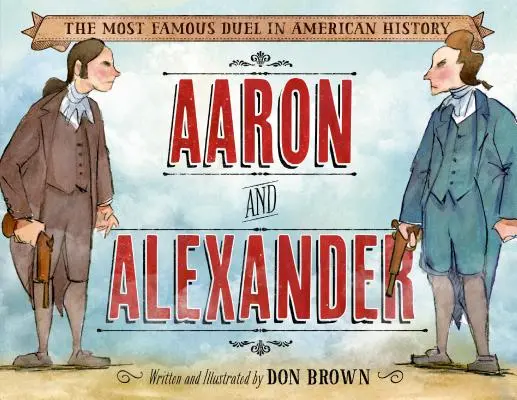 Aaron y Alexander: El duelo más famoso de la historia de Estados Unidos - Aaron and Alexander: The Most Famous Duel in American History