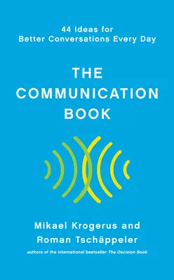 El libro de la comunicación: 44 ideas para conversar mejor cada día - The Communication Book: 44 Ideas for Better Conversations Every Day