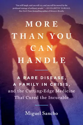 Más de lo que puedes soportar: Una enfermedad rara, una familia en crisis y la medicina de vanguardia que curó lo incurable - More Than You Can Handle: A Rare Disease, a Family in Crisis, and the Cutting-Edge Medicine That Cured the Incurable