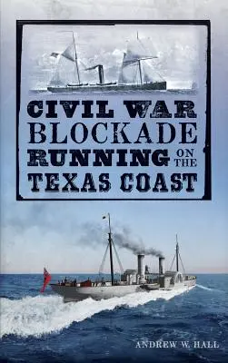 El bloqueo de la Guerra Civil en la costa de Texas - Civil War Blockade Running on the Texas Coast