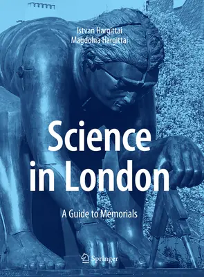 La ciencia en Londres: Guía de monumentos conmemorativos - Science in London: A Guide to Memorials