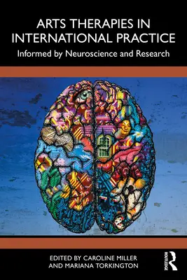 Las terapias artísticas en la práctica internacional: Basadas en la neurociencia y la investigación - Arts Therapies in International Practice: Informed by Neuroscience and Research