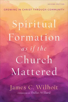 Formación espiritual como si la Iglesia importara: Crecer en Cristo a través de la comunidad - Spiritual Formation as If the Church Mattered: Growing in Christ Through Community