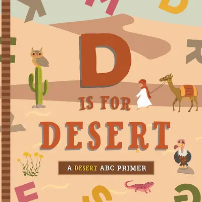 D de Desierto: ABC del desierto - D Is for Desert: An ABC Desert Primer