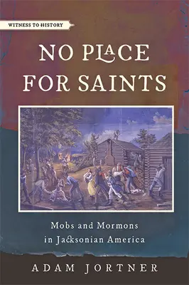 No Place for Saints: Turbas y mormones en la América jacksoniana - No Place for Saints: Mobs and Mormons in Jacksonian America