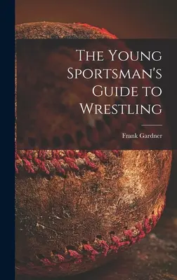 La guía del joven deportista para la lucha libre - The Young Sportsman's Guide to Wrestling