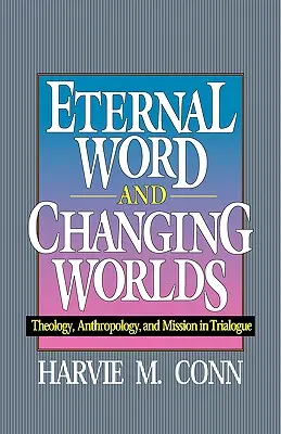 Palabra eterna y mundos cambiantes: teología, antropología y misión en diálogo a tres bandas - Eternal Word and Changing Worlds: Theology, Anthropology, and Mission in Trialogue