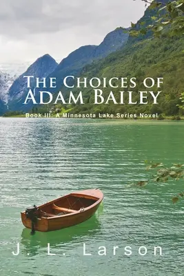 Las elecciones de Adam Bailey: Libro III: Una novela de la serie de los lagos de Minnesota - 'The Choices of Adam Bailey': Book III: A Minnesota Lake Series Novel