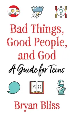 Cosas malas, gente buena y Dios: Guía para adolescentes - Bad Things, Good People, and God: A Guide for Teens