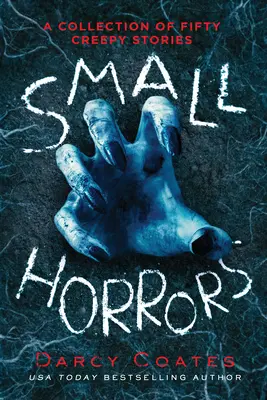 Pequeños horrores: Una colección de cincuenta historias espeluznantes - Small Horrors: A Collection of Fifty Creepy Stories