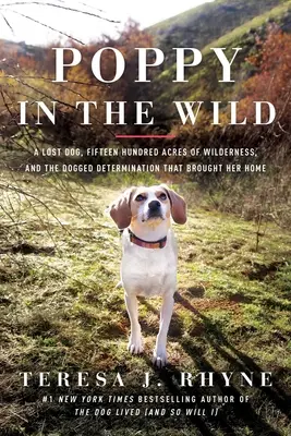 Poppy in the Wild: A Lost Dog, Fifteen Hundred Acres of Wilderness, and the Dogged Determination That Brought Her Home (Amapola en la Naturaleza: Un Perro Perdido, Mil Quinientos Acres de Tierras Salvajes, y la Tenaz Determinación que la Trajo a Casa) - Poppy in the Wild: A Lost Dog, Fifteen Hundred Acres of Wilderness, and the Dogged Determination That Brought Her Home