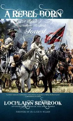 Un rebelde nato: Una defensa de Nathan Bedford Forrest - A Rebel Born: A Defense of Nathan Bedford Forrest