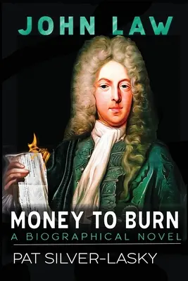 John Law Dinero para quemar. Una novela biográfica - John Law: Money to Burn. A Biographical Novel