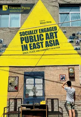 Socially Engaged Public Art in East Asia: Espacio, lugar y comunidad en acción - Socially Engaged Public Art in East Asia: Space, Place, and Community in Action