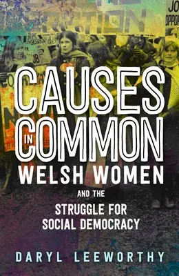 Causas comunes: las mujeres galesas y la lucha por la socialdemocracia - Causes in Common: Welsh Women and the Struggle for Social Democracy