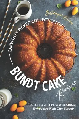 Colección de Recetas de Bundt Cakes: Bundt Cakes Que Sorprenderán A Todos Con Su Sabor - Carefully Picked Collection of Bundt Cake Recipes: Bundt Cakes That Will Amaze Everyone with The Flavor