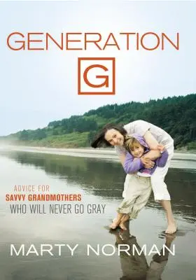 Generación G: Consejos para abuelas expertas que nunca se volverán grises - Generation G: Advice for Savvy Grandmothers Who Will Never Go Gray
