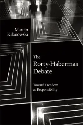 El debate Rorty-Habermas: Hacia la libertad como responsabilidad - The Rorty-Habermas Debate: Toward Freedom as Responsibility