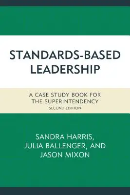 Liderazgo basado en estándares: Un libro de estudio de casos para la superintendencia - Standards-Based Leadership: A Case Study Book for the Superintendency