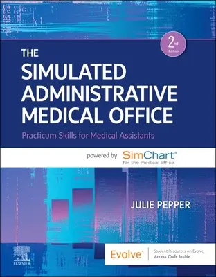 El Consultorio Médico Administrativo Simulado: Practicum Skills for Medical Assistants Powered by Simchart for the Medical Office - The Simulated Administrative Medical Office: Practicum Skills for Medical Assistants Powered by Simchart for the Medical Office