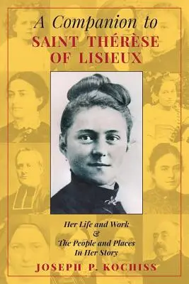 Acompañante de Santa Teresa de Lisieux: Su vida y su obra, y las personas y lugares de su historia - A Companion to Saint Therese of Lisieux: Her Life and Work & The People and Places In Her Story