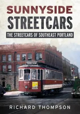 Sunnyside Streetcars: Los tranvías del sureste de Portland - Sunnyside Streetcars: The Streetcars of Southeast Portland