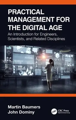 Gestión práctica para la era digital: Una introducción para ingenieros, científicos y otras disciplinas - Practical Management for the Digital Age: An Introduction for Engineers, Scientists, and Other Disciplines
