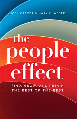 El Efecto Personas: Encuentre, Haga Crecer y Retenga a los Mejores de los Mejores - The People Effect: Find, Grow, and Retain the Best of the Best