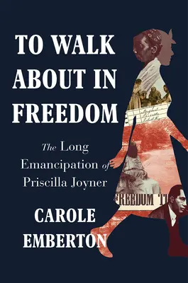 Caminar en libertad: La larga emancipación de Priscilla Joyner - To Walk about in Freedom: The Long Emancipation of Priscilla Joyner