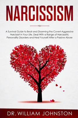 Narcisismo: Una Guía de Supervivencia para Vencer y Desarmar al Narcisista Agresivo Encubierto en su Vida. Trate con una gama de narcissisti - Narcissism: A Survival Guide to Beat and Disarming the Covert-Aggressive Narcissist in Your Life. Deal With a Range of Narcissisti