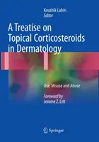 Tratado de corticosteroides tópicos en dermatología: Uso, mal uso y abuso - A Treatise on Topical Corticosteroids in Dermatology: Use, Misuse and Abuse