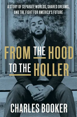 From the Hood to the Holler: Una historia de mundos separados, sueños compartidos y la lucha por el futuro de Estados Unidos - From the Hood to the Holler: A Story of Separate Worlds, Shared Dreams, and the Fight for America's Future