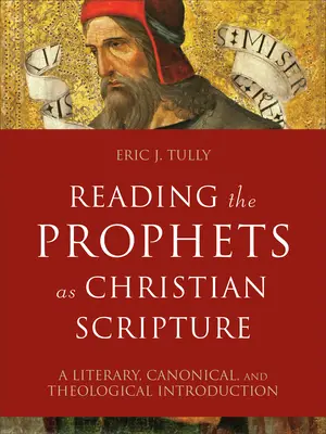 Reading the Prophets as Christian Scripture: Introducción literaria, canónica y teológica - Reading the Prophets as Christian Scripture: A Literary, Canonical, and Theological Introduction