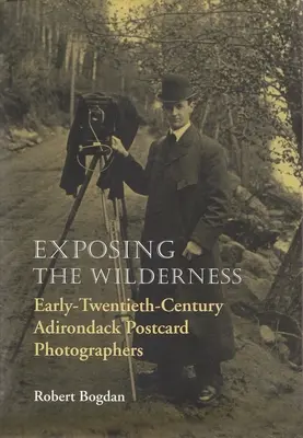 Exposing the Wilderness: Fotógrafos de postales de Adirondack de principios del siglo XX - Exposing the Wilderness: Early Twentieth-Century Adirondack Postcard Photographers