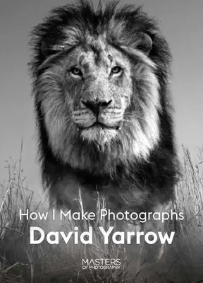 David Yarrow Cómo hago fotografías - David Yarrow: How I Make Photographs