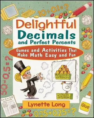 Deliciosos decimales y porcentajes perfectos: Juegos y actividades para que las matemáticas sean fáciles y divertidas - Delightful Decimals and Perfect Percents: Games and Activities That Make Math Easy and Fun